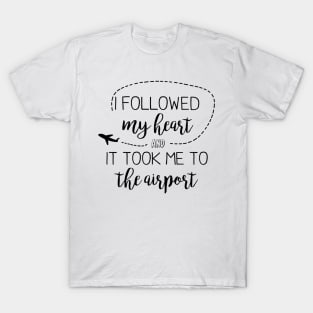 I followed my heart T-Shirt